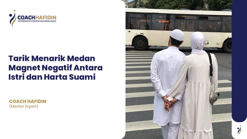 Tarik Menarik Medan Magnet Negatif Antara Istri dan Harta Suami