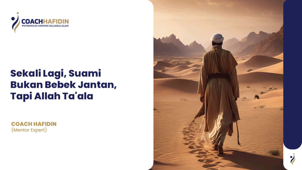 Sekali Lagi, Suami Bukan Bebek Jantan, Tapi Hamba Allah Ta'ala