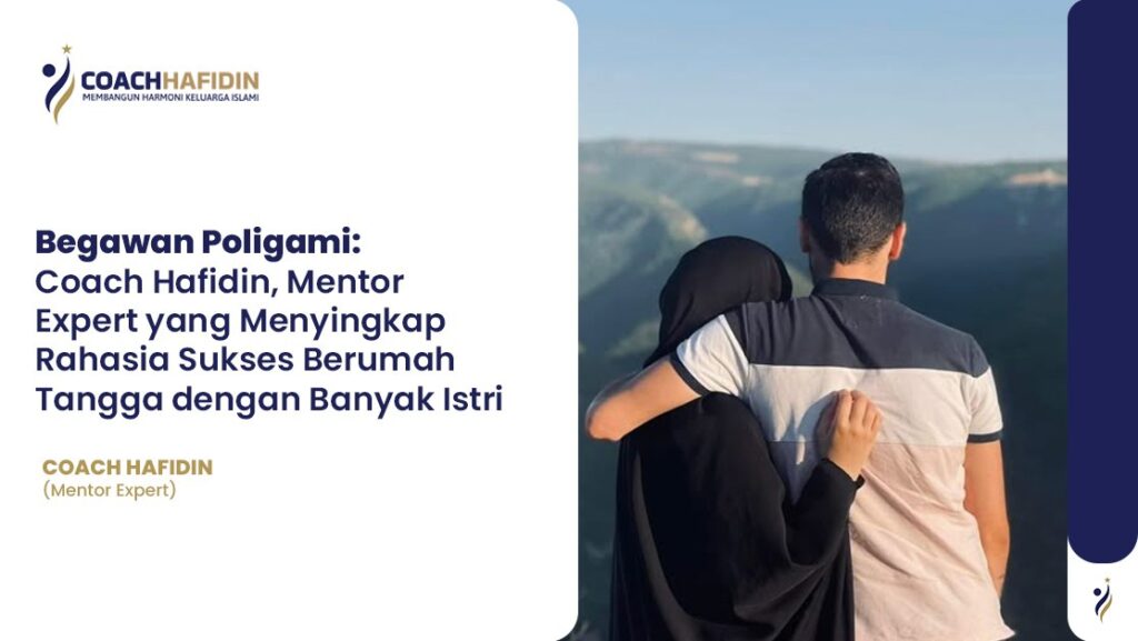 Begawan Poligami: Coach Hafidin, Mentor Expert yang Menyingkap Rahasia Sukses Berumah Tangga dengan Banyak Istri
