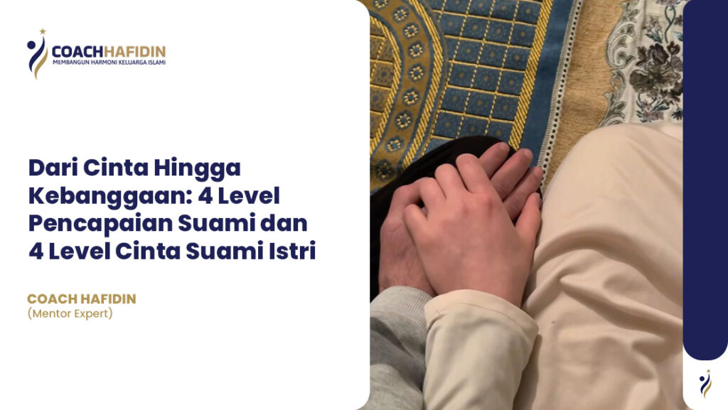 Dari Cinta Hingga Kebanggaan: 4 Level Pencapaian Suami & 4 Level Cinta Suami Istri