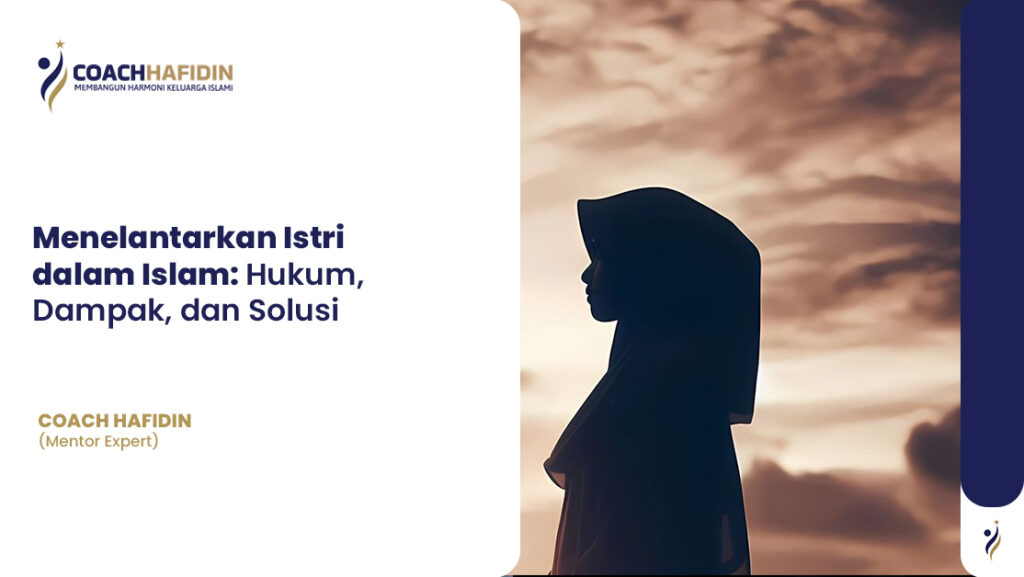 Menelantarkan Istri dalam Islam: Hukum, Dampak, dan Solusi