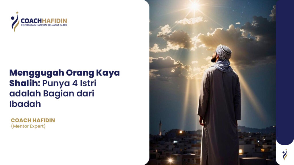 Menggugah Orang Kaya Shalih: Punya 4 Istri adalah Bagian dari Ibadah