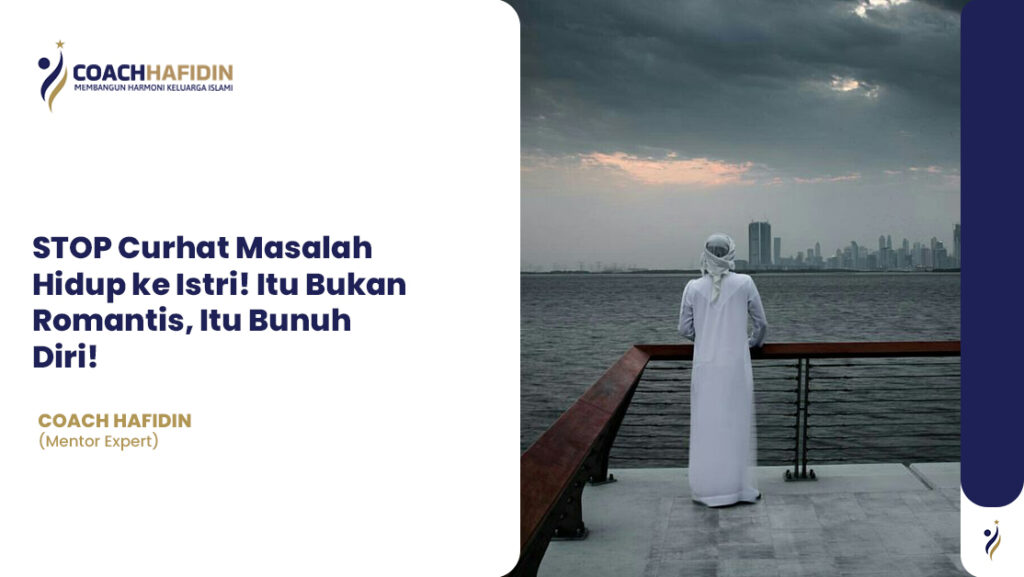🚫 STOP Curhat Masalah Hidup ke Istri! Itu Bukan Romantis, Itu Bunuh Diri!