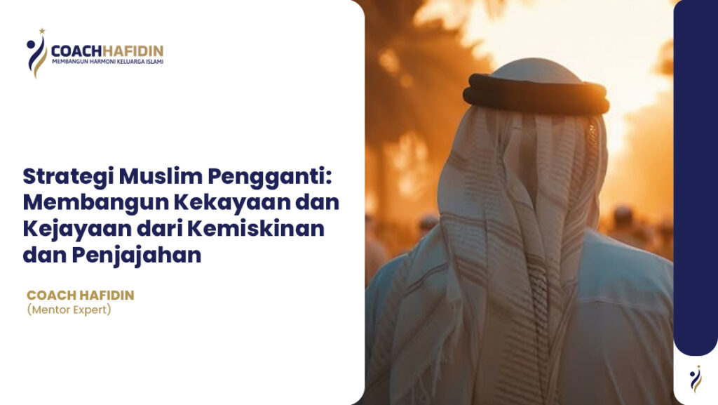 Strategi Muslim Pengganti: Membangun Kekayaan dan Kejayaan dari Kemiskinan dan Penjajahan 1 Strategi Muslim Pengganti: Membangun Kekayaan dan Kejayaan dari Kemiskinan dan Penjajahan