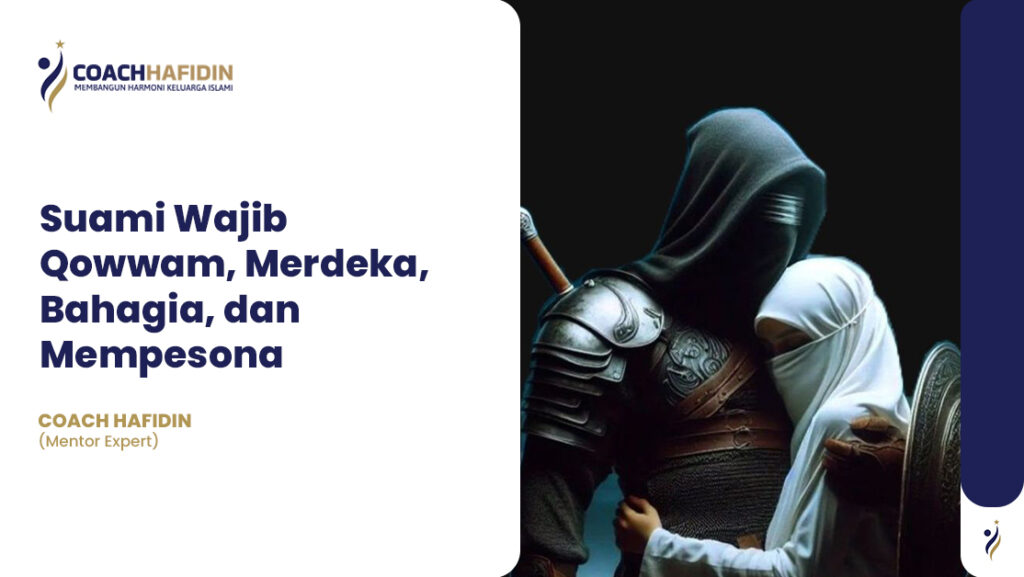 Suami Wajib Qowwam, Merdeka, Bahagia, dan Mempesona