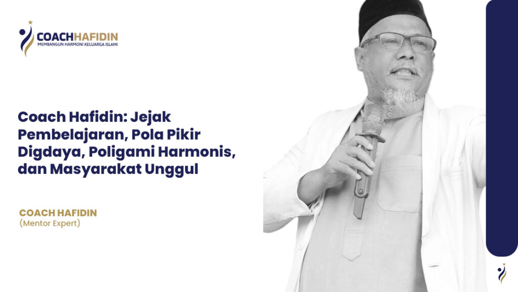 Coach Hafidin: Jejak Pembelajaran, Pola Pikir Digdaya, Poligami Harmonis, dan Masyarakat Unggul
