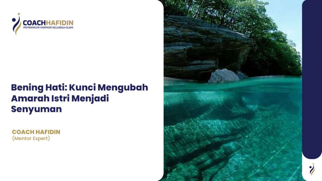 💖 Bening Hati: Kunci Mengubah Amarah Istri Menjadi Senyuman 1 💖 Bening Hati: Kunci Mengubah Amarah Istri Menjadi Senyuman