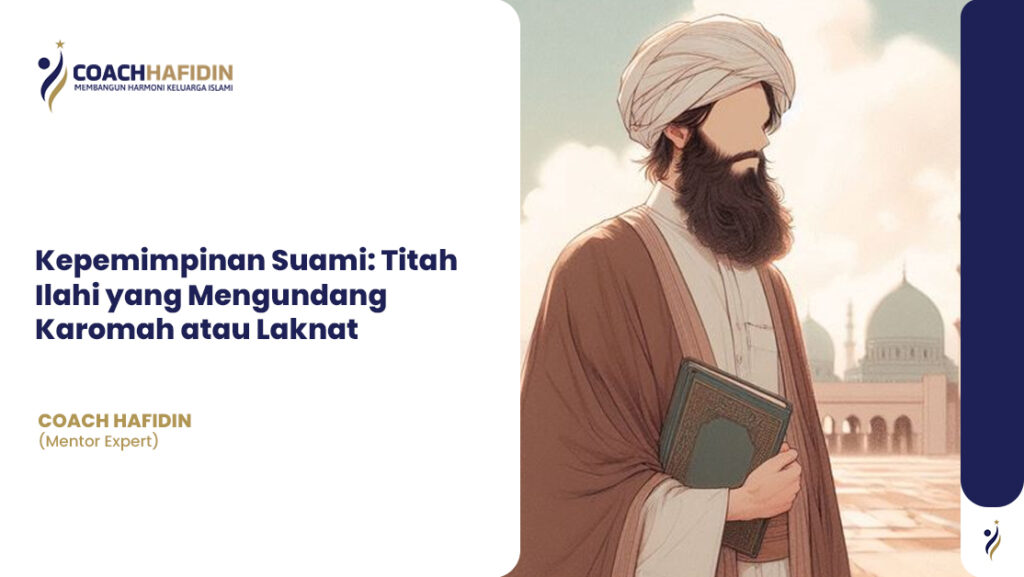 📌 Kepemimpinan Suami: Titah Ilahi yang Mengundang Karomah atau Laknat