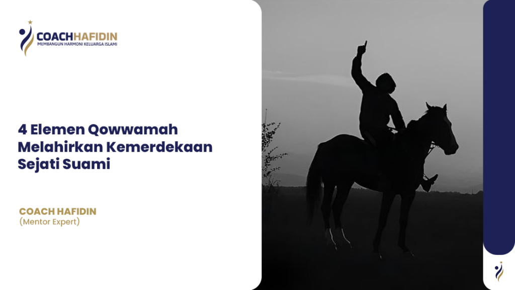 4 Elemen Qowwamah Melahirkan Kemerdekaan Sejati Suami 1 4 Elemen Qowwamah Melahirkan Kemerdekaan Sejati Suami