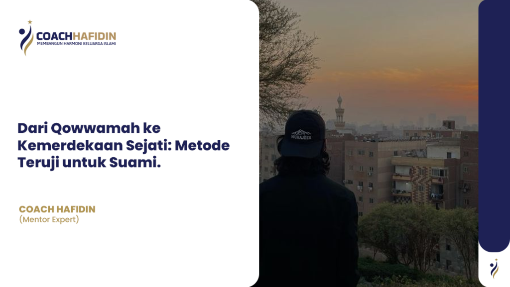 Dari Qowwamah ke Kemerdekaan Sejati: Metode Teruji untuk Suami