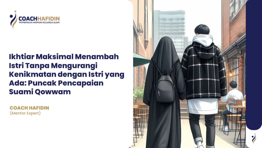 ⭐ Ikhtiar Maksimal Menambah Istri Tanpa Mengurangi Kenikmatan dengan Istri yang Ada: Puncak Pencapaian Suami Qowwam 1 ⭐ Ikhtiar Maksimal Menambah Istri Tanpa Mengurangi Kenikmatan dengan Istri yang Ada: Puncak Pencapaian Suami Qowwam
