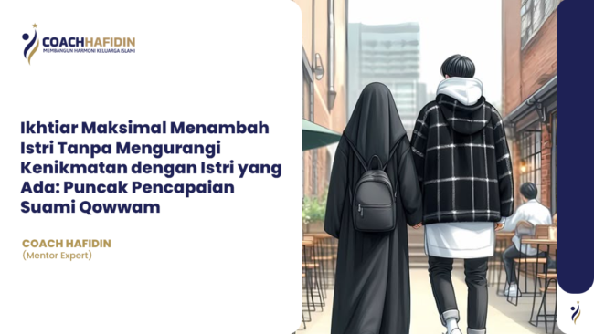 ⭐ Ikhtiar Maksimal Menambah Istri Tanpa Mengurangi Kenikmatan dengan Istri yang Ada: Puncak Pencapaian Suami Qowwam
