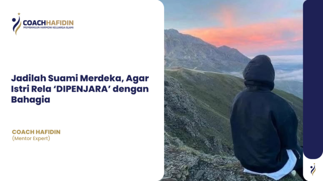 🛡️ Jadilah Suami Merdeka, Agar Istri Rela ‘DIPENJARA’ dengan Bahagia