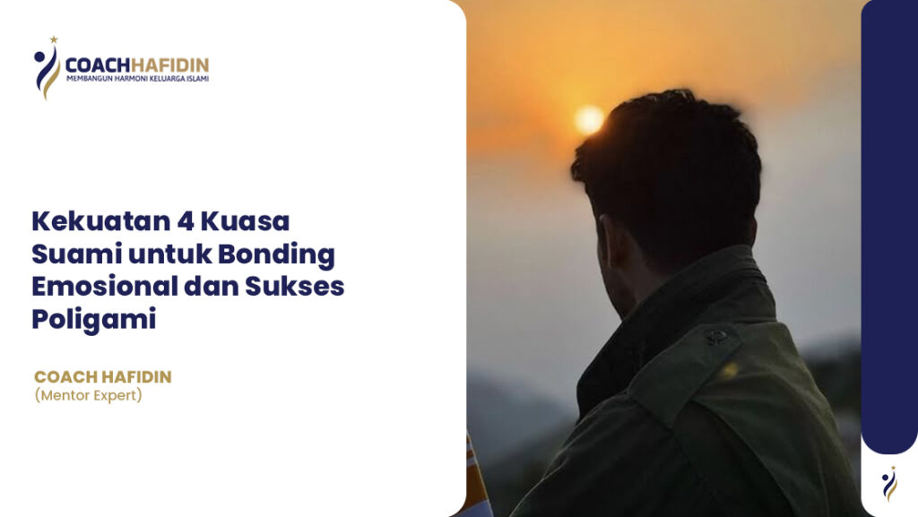 Kekuatan 4 Kuasa Suami untuk Bonding Emosional dan Sukses Poligami