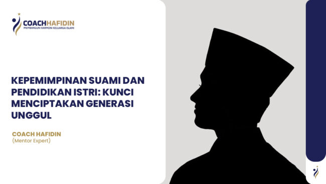 🧭 KEPEMIMPINAN SUAMI DAN PENDIDIKAN ISTRI: KUNCI MENCIPTAKAN GENERASI UNGGUL