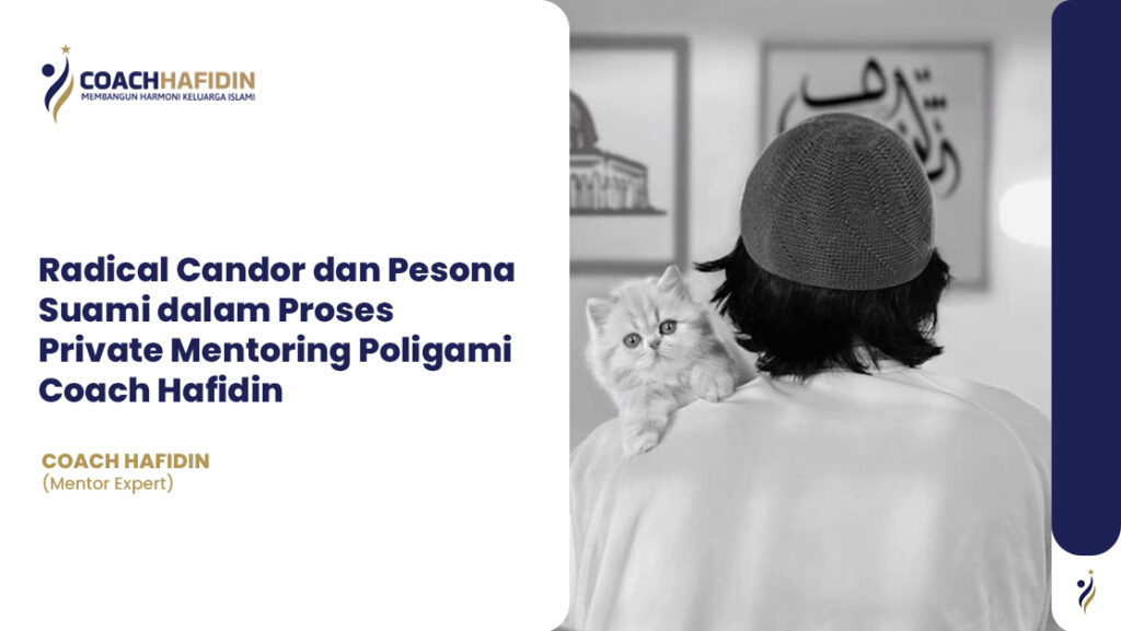 Radical Candor dan Pesona Suami dalam Proses Private Mentoring Poligami Coach Hafidin