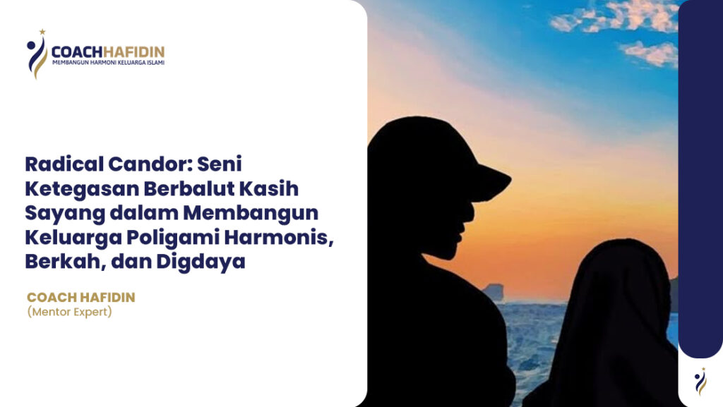 📘 Radical Candor: Seni Ketegasan Berbalut Kasih Sayang dalam Membangun Keluarga Poligami Harmonis, Berkah, dan Digdaya