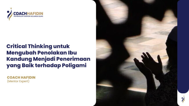 💡 Critical Thinking untuk Mengubah Penolakan Ibu Kandung Menjadi Penerimaan yang Baik terhadap Poligami