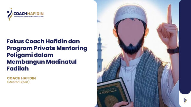 💠 Fokus Coach Hafidin dan Program Private Mentoring Poligami dalam Membangun Madinatul Fadilah