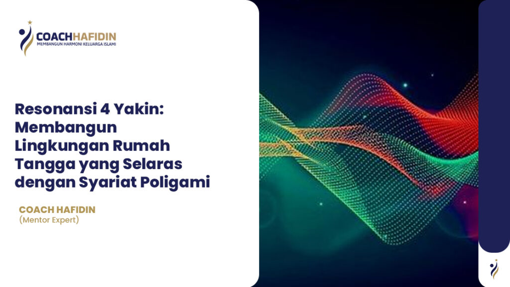 🌟 Resonansi 4 Yakin: Membangun Lingkungan Rumah Tangga yang Selaras dengan Syariat Poligami