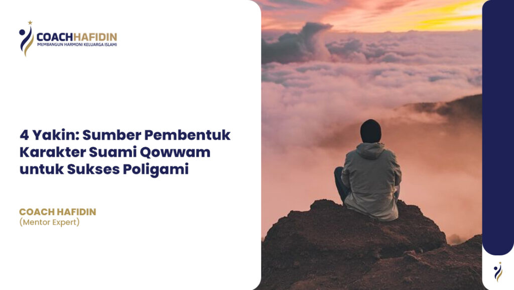 4 Yakin: Sumber Pembentuk Karakter Suami Qowwam untuk Sukses Poligami