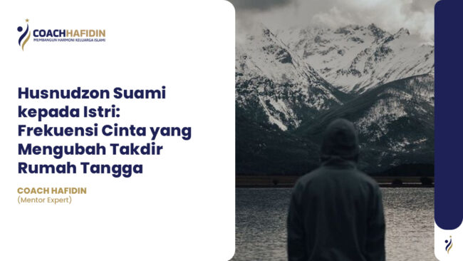🌟 Husnudzon Suami kepada Istri: Frekuensi Cinta yang Mengubah Takdir Rumah Tangga