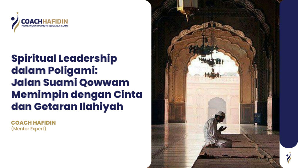 🔰 Spiritual Leadership dalam Poligami:Jalan Suami Qowwam Memimpin dengan Cinta dan Getaran Ilahiyah