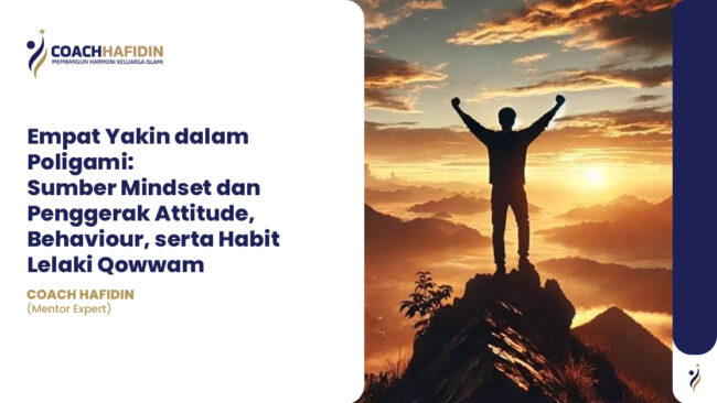 🌟 Empat Yakin dalam Poligami: Sumber Mindset dan Penggerak Attitude, Behaviour, serta Habit Lelaki Qowwam