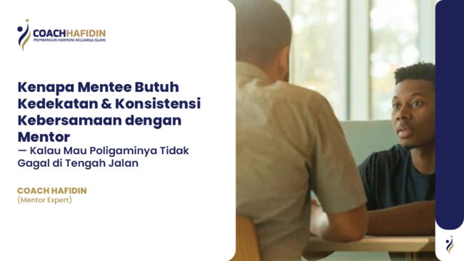 Kenapa Mentee Butuh Kedekatan & Konsistensi Kebersamaan dengan Mentor