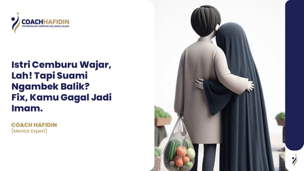 Istri Cemburu Wajar, Lah! Tapi Suami Ngambek Balik? Fix, Kamu Gagal Jadi Imam.