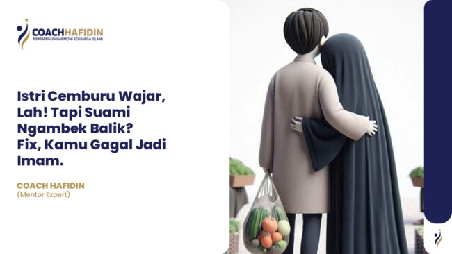 Istri Cemburu Wajar, Lah! Tapi Suami Ngambek Balik? Fix, Kamu Gagal Jadi Imam.