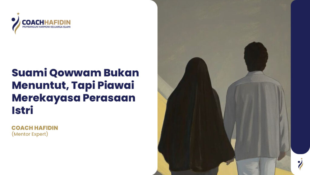 Suami Qowwam Bukan Menuntut, Tapi Piawai Merekayasa Perasaan Istri 1 Suami Qowwam Bukan Menuntut, Tapi Piawai Merekayasa Perasaan Istri