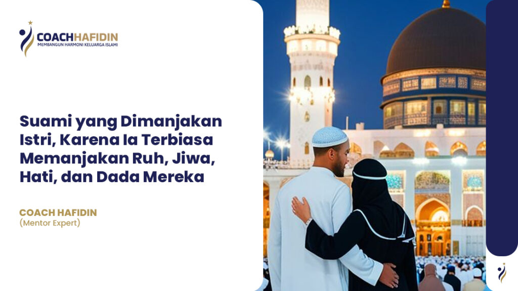 Suami yang Dimanjakan Istri, Karena Ia Terbiasa Memanjakan Ruh, Jiwa, Hati, dan Dada Mereka 1 Suami yang Dimanjakan Istri, Karena Ia Terbiasa Memanjakan Ruh, Jiwa, Hati, dan Dada Mereka
