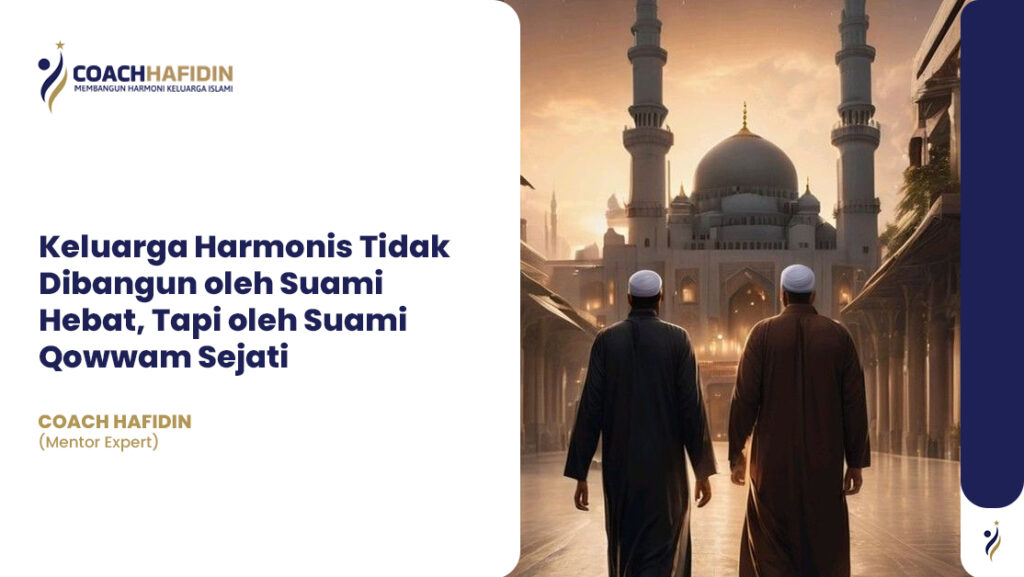 🧭 Keluarga Harmonis Tidak Dibangun oleh Suami Hebat, Tapi oleh Suami Qowwam Sejati 1 🧭 Keluarga Harmonis Tidak Dibangun oleh Suami Hebat, Tapi oleh Suami Qowwam Sejati