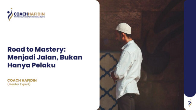 🌟 Road to Mastery: Menjadi Jalan, Bukan Hanya Pelaku