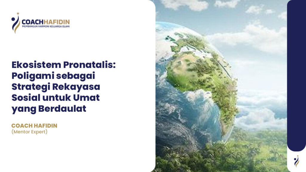 Ekosistem Pronatalis: Poligami sebagai Strategi Rekayasa Sosial untuk Umat yang Berdaulat 1 Ekosistem Pronatalis: Poligami sebagai Strategi Rekayasa Sosial untuk Umat yang Berdaulat