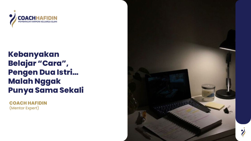 Kebanyakan Belajar “Cara”, Pengen Dua Istri… Malah Nggak Punya Sama Sekali