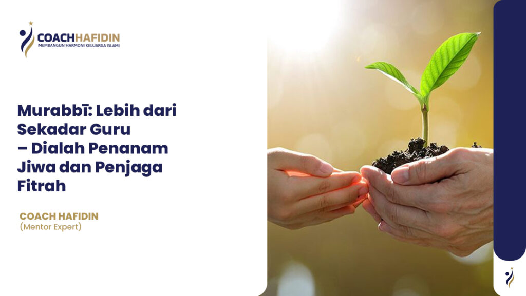 🌱 Murabbī: Lebih dari Sekadar Guru 1 Murabbī: Lebih dari Sekadar Guru