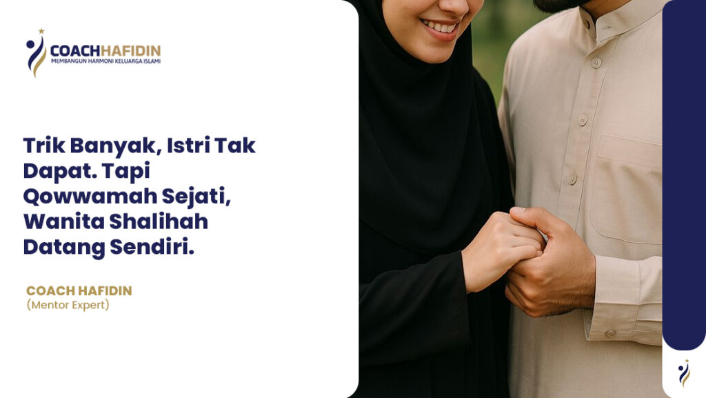 Trik Banyak, Istri Tak Dapat. Tapi Qowwamah Sejati, Wanita Shalihah Datang Sendiri.