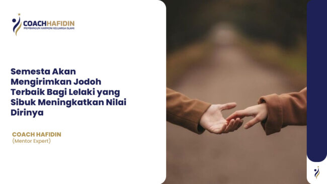 Semesta Akan Mengirimkan Jodoh Terbaik Bagi Lelaki yang Sibuk Meningkatkan Nilai Dirinya