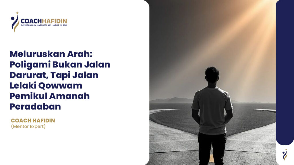 Meluruskan Arah: Poligami Bukan Jalan Darurat, Tapi Jalan Lelaki Qowwam Pemikul Amanah Peradaban 1 Meluruskan Arah: Poligami Bukan Jalan Darurat, Tapi Jalan Lelaki Qowwam Pemikul Amanah Peradaban