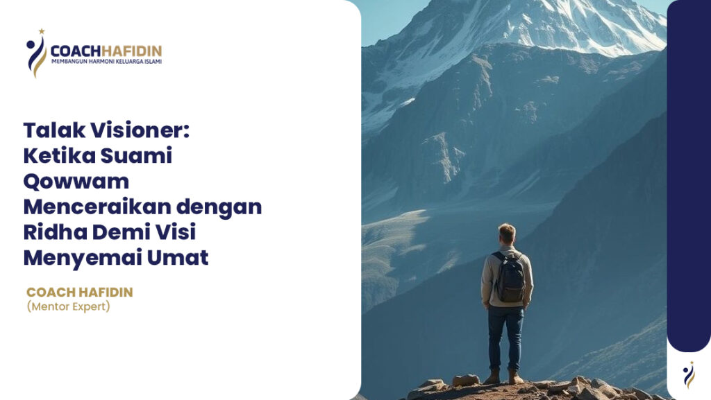 Talak Visioner: Ketika Suami Qowwam Menceraikan dengan Ridha Demi Visi Menyemai Umat 1 Talak Visioner: Ketika Suami Qowwam Menceraikan dengan Ridha Demi Visi Menyemai Umat