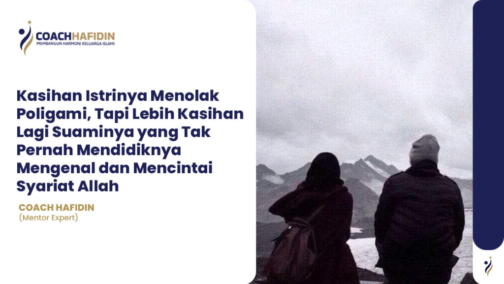 🌹 Kasihan Istrinya Menolak Poligami, Tapi Lebih Kasihan Lagi Suaminya yang Tak Pernah Mendidiknya Mengenal dan Mencintai Syariat Allah