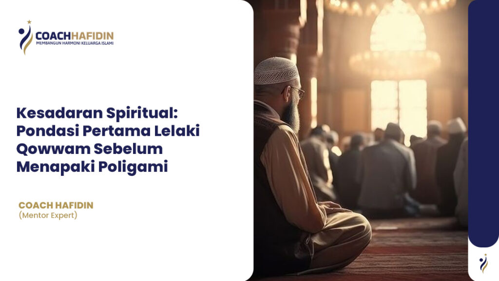 Kesadaran Spiritual: Pondasi Pertama Lelaki Qowwam Sebelum Menapaki Poligami 1 Kesadaran Spiritual: Pondasi Pertama Lelaki Qowwam Sebelum Menapaki Poligami