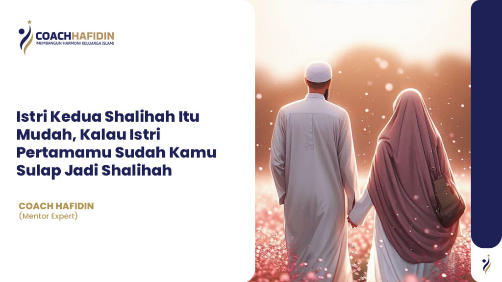 💍 Istri Kedua Shalihah Itu Mudah, Kalau Istri Pertamamu Sudah Kamu Sulap Jadi Shalihah