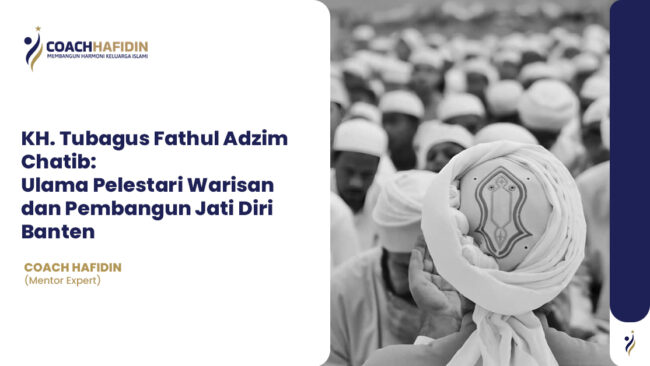 📜 KH. Tubagus Fathul Adzim Chatib: Ulama Pelestari Warisan dan Pembangun Jati Diri Banten