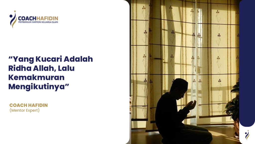 “Yang Kucari Adalah Ridha Allah, Lalu Kemakmuran Mengikutinya” 1 “Yang Kucari Adalah Ridha Allah, Lalu Kemakmuran Mengikutinya”