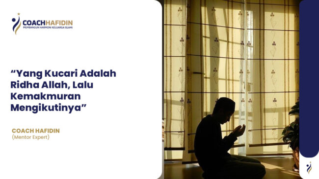 “Yang Kucari Adalah Ridha Allah, Lalu Kemakmuran Mengikutinya”