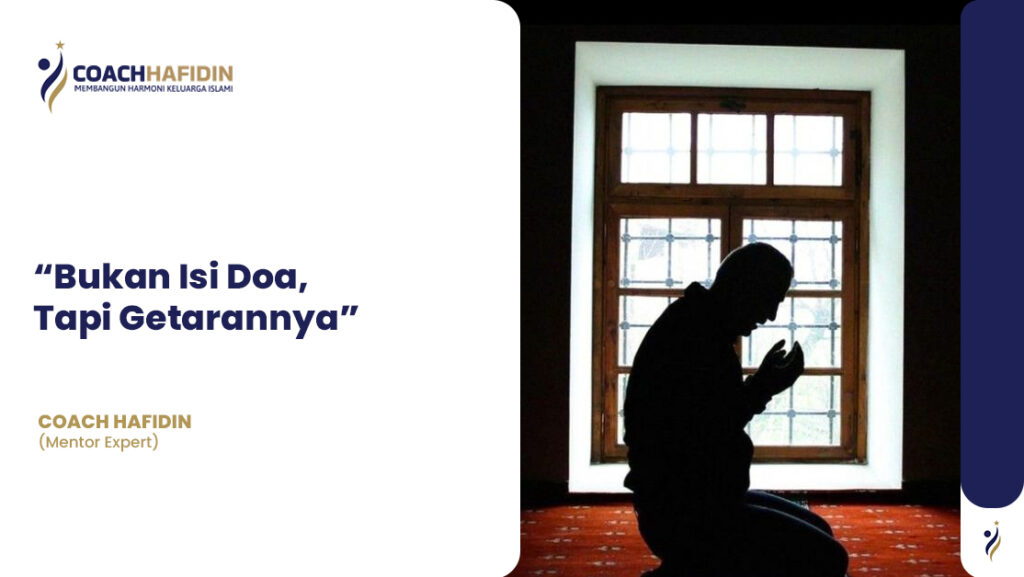 “Bukan Isi Doa, Tapi Getarannya” 1 “Bukan Isi Doa, Tapi Getarannya”