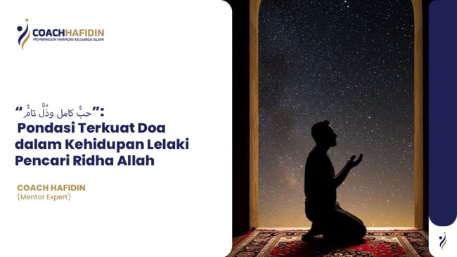Pondasi Terkuat Doa dalam Kehidupan Lelaki Pencari Ridha Allah